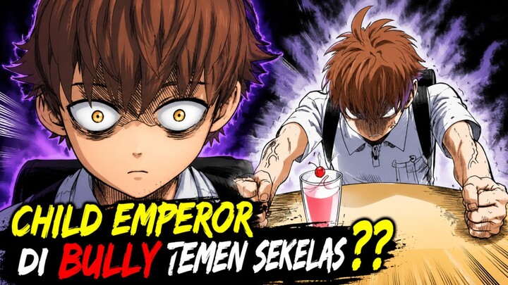 CHILD EMPEROR DIBULLY TEMAN SEKELASNYA⁉️