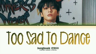 JUNGKOOK Too Sad To Dance Lyrics (Color Coded Lyrics)