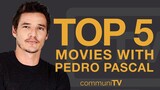 Top 5 Pedro Pascal Movies