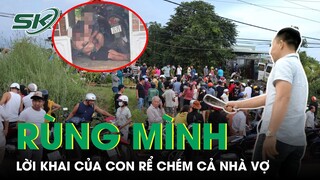 Rùng Mình Lời Khai Máu Lạnh Của Con Rể Chém 4 Người Thương Vong Ở Vũng Tàu | SKĐS