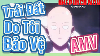 [One Punch Man] AMV | Trái Đất Do Tôi Bảo Vệ