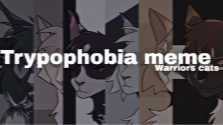 TRYPOPHOBIA | meme [Warriors cats]