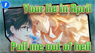 Your lie in April|You pulled me out of hell, but left me again!_1