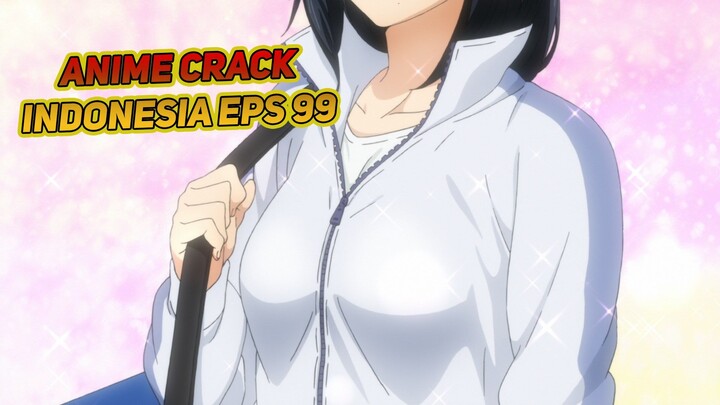 Please Jangan Salah Paham | Anime Crack Indonesia Episode 99