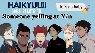 Haikyuu!! Boys Reacts to Someone Shouting at Y/n || Haikyuu x Y/n