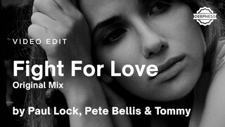 Paul Lock, Pete Bellis & Tommy - Fight For Love (Original Mix) | Video Edit