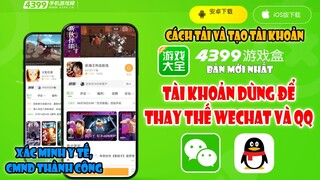 Cách Tạo Tài Khoản 4399 - Tài Khoản Thay Thế Cho Wechat và QQ Để Đăng Nhập Tất Cả Games Trung