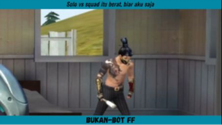 Solo vs squad itu berat, biar aku saja HAHA