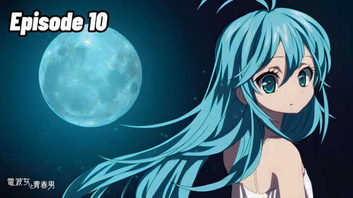 Denpa Onna to Seishun Otoko Episode 10