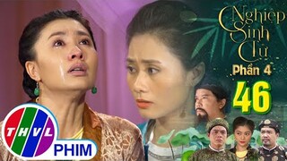 NGHIỆP SINH TỬ - PHẦN 4 | TẬP 46[2]: Bà Cả không thể tin kẻ chủ mưu hại gia đình mình là Như Nguyệt