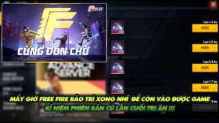 Free Fire| Mấy giờ thì bảo trì xong để vào được game ? Kỉ niệm tri ân phiên bản cũ lần cuối!!!