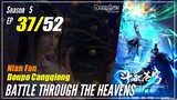 【Doupo Cangqiong】 S5 EP 37 - Battle Through The Heavens BTTH | Donghua Multisub -1080P