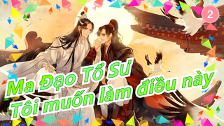 [Ma Đạo Tổ Sư] Tôi muốn làm điều này, Lan Zhan_2