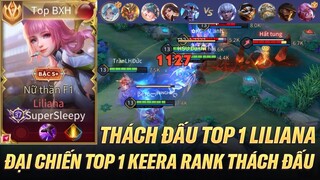 TOP THÁCH ĐẤU KIÊM TOP 1 LILIANA ĐỐI ĐẦU TOP 1 KEERA TRÊN RANK THÁCH ĐẤU