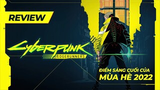 Cyberpunk: Edgerunners | Điểm sáng cuối mùa hè 2022
