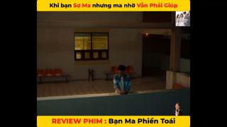 (P4) Khi Bạn Sợ Ma Nhưng Ma Nhờ Lại Phải Giúp #ReviewphimHan