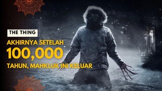 THE THING | DITEMUKAN SETELAH 100,000 TAHUN