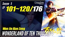 【Wan Jie Xian Zong】 S5 EP 101~120 (277-296) - Wonderland Of 10.000 | Donghua Sub Indo