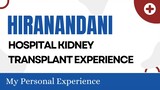 Hiranandani Hospital Kidney Transplant Experience
