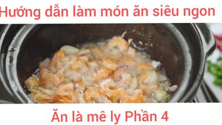 Hướng dẫn làm món ăn siêu ngon ăn là mê ly phần 4