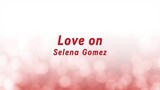 Love on by Selena Gomez