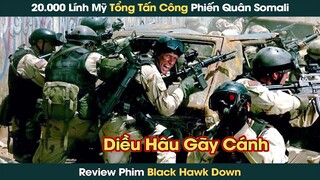 Chiến Dịch Diều Hâu Gãy Cánh, 20 Nghìn Lính Mỹ Tấn Công Phiến Quân Somali || Phê Phim Review