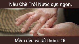 Nấu chè trôi nước cực ngon mềm dẻo và rất thơm phần 5