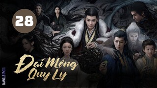 Tập 28 - Thuyết Minh| Đại Mộng Quy Ly - Fangs Of Fortune (Hầu Minh Hạo, Trần Đô Linh,...)