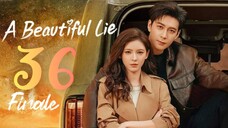 🇨🇳EP 36 FINALE | A Beautiful Lie (2O24)[EngSub]