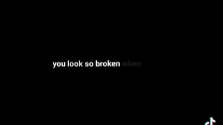 you look so broken