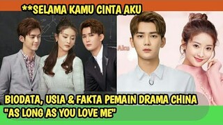 PROFIl & FAKTA PEMAIN DRAMA CHINA "AS LONG AS YOU LOVE ME" -WAJIB TONTON