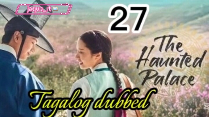 Tittle: The Haunted Palace |  kdrama | Tagalog dubbed  | episode 27
