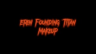 EREN FOUNDING TITAN MAKEUP