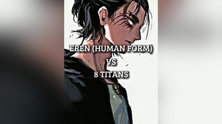 Eren Vs 8 Titans aot eren erenjeager titan debate edit viral trending foryou pourtoi foryoupage fyp fypage fypシ aotedit animeedit anime AttackOnTitan aotfyp animefyp