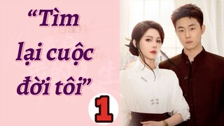 TÌM LẠI CUỘC ĐỜI TÔI - TẬP 1 || KHƯƠNG THẬP THẤT, LƯU HẠO QUẦN || XOÀI REVIEW