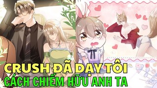 CRUSH ĐÃ DẠY TÔI CÁCH CHIẾM HỮU ANH TA | Review Truyện Tranh Hay