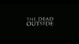 The Dead Outside - 2008 Horror / Mystery / Thriller > Link in descraption >>