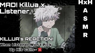 MAD! Killua x Listener|When Listener Won’t Pick Up His Calls~|HxH ASMR|Killua ASMR