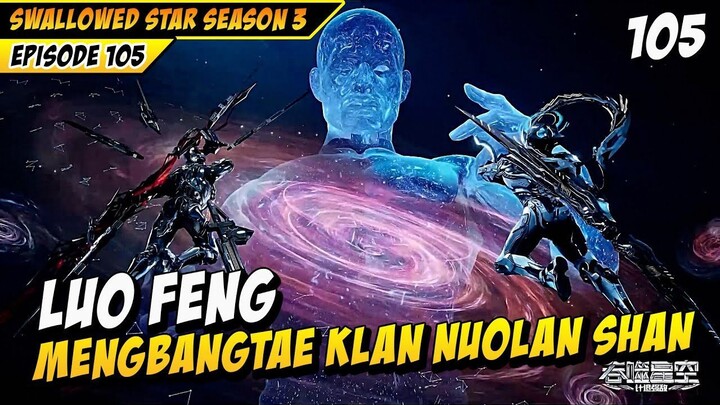 Luo Feng Solo Versus Klan Nuolan Shan - SWALLOWED STAR EPS 105