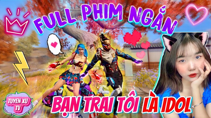 Tik Tok Free Fire || Full Phim Ngắn : “ Bạn Trai Tôi Là Idol “ || Tuyền Xu TV