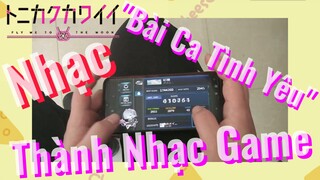 [Tóm Lại Em Rất Dễ Thương] Nhạc | "Bài Ca Tình Yêu" Thành Nhạc Game