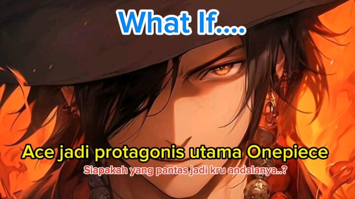 What If Ace Jadi Protagonis One Piece? Ini Kru yang Cocok! 🔥🏴‍☠️