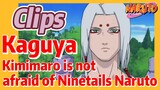 [NARUTO]  Clips |   Kaguya Kimimaro is not afraid of Ninetails Naruto