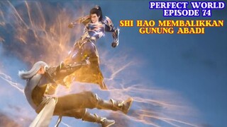 Perfect World Episode 74 - Shi Hao menjungkir balikkan Gunung Bulao || Preview