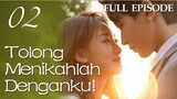 【INDO SUB】FULL EPISODE 02丨Tolong Menikahlah Denganku!丨Please, Be Married