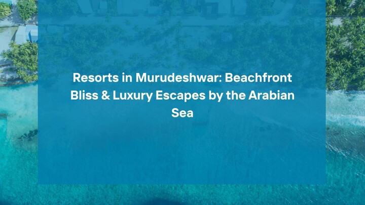Resorts in Murudeshwar: Beachfront Bliss & Luxury Escapes by the Arabian Sea