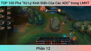 TOP 100 Pha "Xử Lý Kinh Điển Của Các ADC" trong LMHT #12