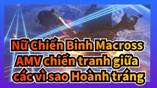 Nữ Chiến Binh Macross AMV
chiến tranh giữa các vì sao Hoành tráng