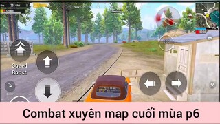 Combat xuyên map cuối mùa p6