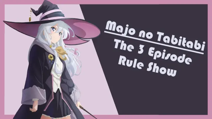 Majo no Tabitabi: The 3 Episode Rule Show | Wandering Witch: The Journey of Elaina